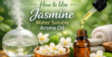 How to Use Jasmine Water Soluble Aroma Oil
