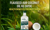 Flaxseed aur Coconut Oil ke Fayde – Health Benefits You Must Know
