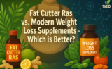 Fat Cutter Ras vs. Modern Weight Loss Supplements – Which is Better?