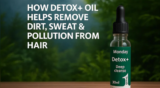 How Detox+ Oil Helps Remove Dirt, Sweat & Pollution From Hair