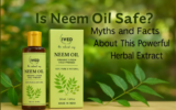 Is Neem Oil Safe? Myths and Facts About This Powerful Herbal Extract