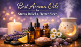 Best Aroma Oils for Stress Relief & Better Sleep