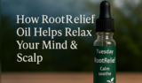 How Root Relief Oil Helps Relax Your Mind & Scalp
